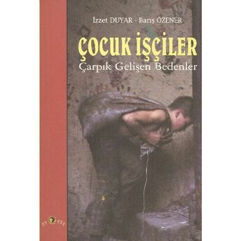 Çocuk Işçiler Çarpık Gelişen Bedenler Barış Özener