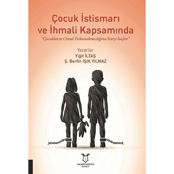 Çocuk Istismarı Ve Ihmali Kapsamında Çocukların Cinsel Dokunulmazlığına Karşı Suçlar - Yiğit Iltaş