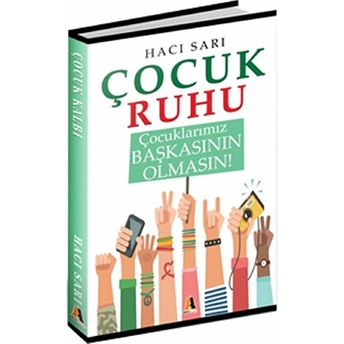 Çocuk Ruhu - Çocuklarımız Başkasının Olmasın! Hacı Sarı