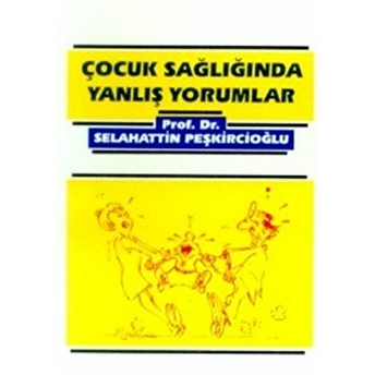 Çocuk Sağlığında Yanlış Yorumlar Selahattin Peşkircioğlu