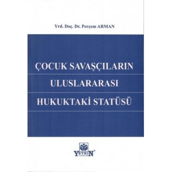 Çocuk Savaşçıların Uluslararası Hukuktaki Statüsü Perçem Arman