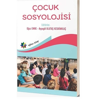 Çocuk Sosyolojisi Dr. Oğuz Emre, Doç. Dr. Ayşegül Ulutaş Keskinkılıç