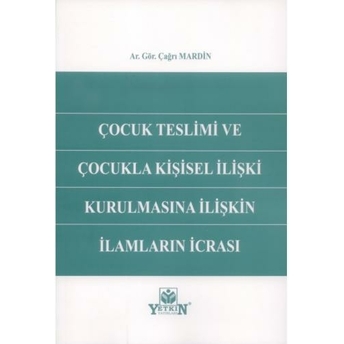 Çocuk Teslimi Ve Çocukla Kişisel Ilişki Kurulmasına Ilişkin Ilamların Icrası Çağrı Mardin