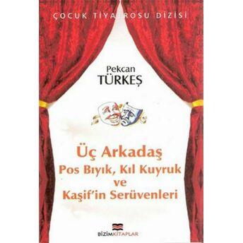 Çocuk Tiyatrosu Dizisi - Üç Arkadaş Pos Bıyık, Kıl Kuyruk Ve Kaşif'in Serüvenleri Pekcan Türkeş