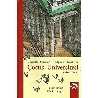 Çocuk Üniversitesi Birinci Yarıyıl Çocuklar Soruyor - Bilginler Yanıtlıyor Ciltli Ulla Steuernagel