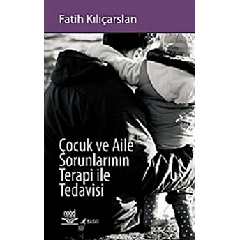 Çocuk Ve Aile Sorunlarının Terapi Ile Tedavisi Fatih Kılıçarslan