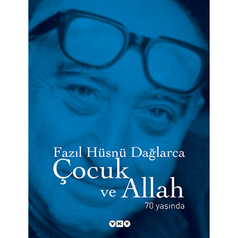 Çocuk Ve Allah 70 Yaşında Fazıl Hüsnü Dağlarca