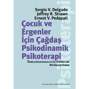 Çocuk Ve Ergenler Için Çağdaş Psikodinamik Psikoterapi Sergio V. Delgado, Jeffrey R. Strawn, Ernest V. Pedapati