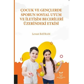 Çocuk Ve Gençlerde Sporun Sosyal Uyum Ve Iletişim Becerileri Üzerindeki Etkisi - Levent Bayram