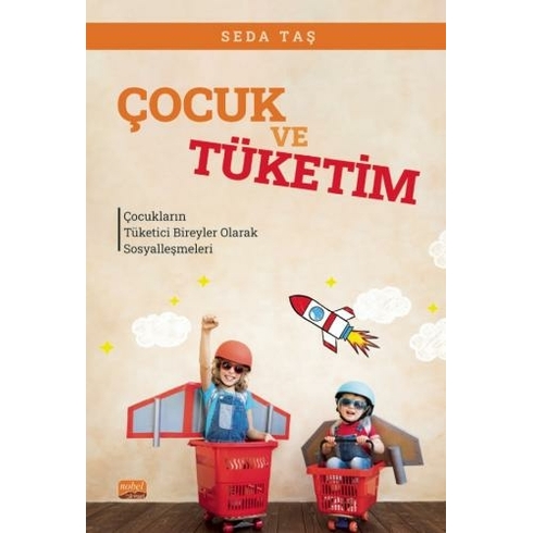 Çocuk Ve Tüketim - Çocukların Tüketici Bireyler Olarak Sosyalleşmeleri