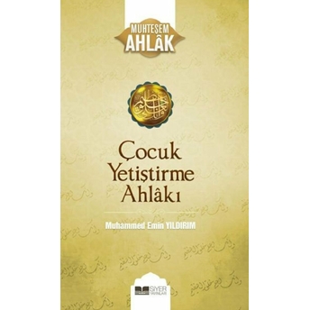 Çocuk Yetiştirme Ahlakı - Muhteşem Ahlak Serisi 3 Muhammed Emin Yıldırım