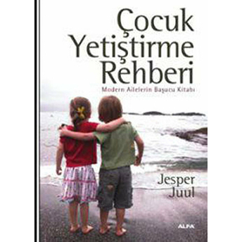 Çocuk Yetiştirme Rehberi Modern Ailelerin Başucu Kitabı Jesper Juul