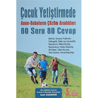 Çocuk Yetiştirmede Anne-Babaların Çözüm Aradıkları 80 Soru 80 Cevap Sait Özdemir