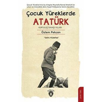 Çocuk Yüreklerde Atatürk Kurtuluş Savaşı Yılları Özlem Pekcan