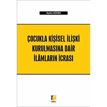 Çocukla Kişisel Ilişki Kurulmasına Dair Ilamların Icrası Aydın Güven