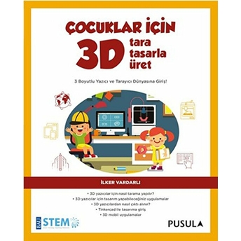 Çocuklar Için 3D - Tara, Tasarla, Üret Ilker Vardarlı