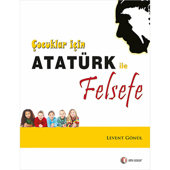 Çocuklar Için Atatürk Ile Felsefe Levent Gönül