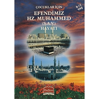 Çocuklar Için Efendimiz Hz. Muhammed (S.a.v.) Hayatı Kolektif