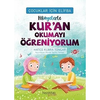 Çocuklar Için Elifba: Hikâyelerle Kur’an Okumayı Öğreniyorum Hatice Kübra Tongar