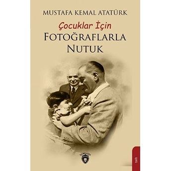 Çocuklar Için Fotoğraflarla Nutuk Mustafa Kemal Atatürk