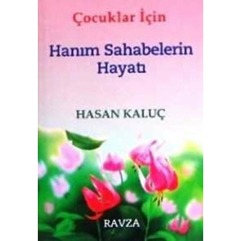 Çocuklar Için Hanım Sahabelerin Hayatı Hasan Kaluç