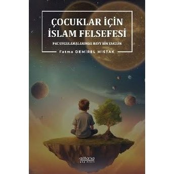 Çocuklar Için Islâm Felsefesi P4C Uygulamalarında Hayy Bin Yakzân Fatma Demirel Mıstak