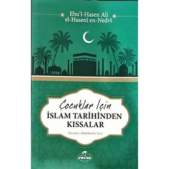 Çocuklar Için Islam Tarihinden Kıssalar Ebu'L Hasan Ali En-Nedvi