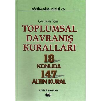 Çocuklar Için Toplumsal Davranış Kuralları 18 Konuda 147 Altın Kural Atilla Damar