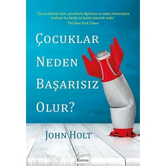 Çocuklar Neden Başarısız Olur? John Holt