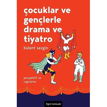 Çocuklar Ve Gençlerle Drama Ve Tiyatro - Perspektif Ve Uygulama Bülent Sezgin