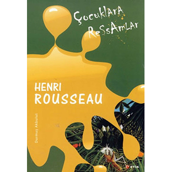 Çocuklara Ressamlar: Henri Rousseau Durmuş Akbulut