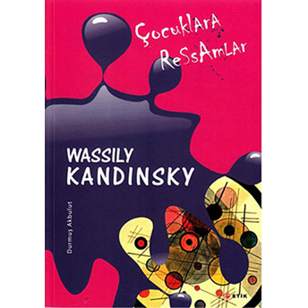 Çocuklara Ressamlar: Wassily Kandinsky Durmuş Akbulut