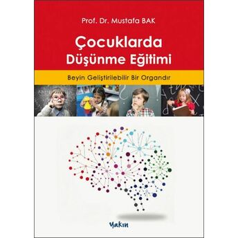 Çocuklarda Düşünme Eğitimi - Beyin Geliştirilebilir Bir Organdır