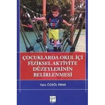 Çocuklarda Okul Içi Fiziksel Aktivite Düzeylerinin Belirlenmesi - Yeliz Özdöl Pınar