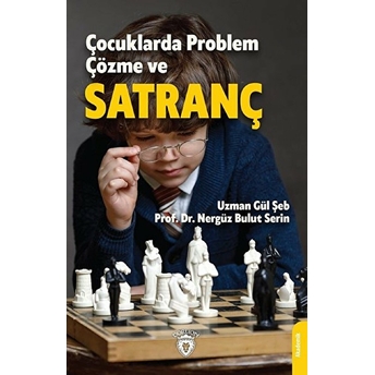 Çocuklarda Problem Çözme Ve Satranç Gül Şeb, Nergüz Bulut Serin