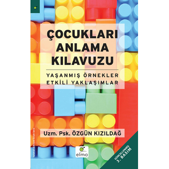 Çocukları Anlama Kılavuzu Yaşanmış Örnekler Etkili Yaklaşımlar Özgün Kızıldağ