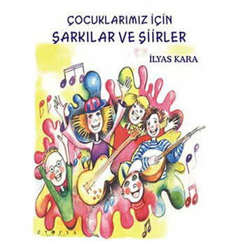 Çocuklarımız Için Şarkılar Ve Şiirler Ilyas Kara