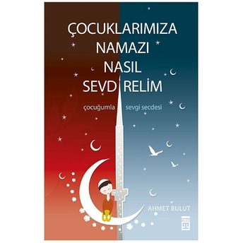 Çocuklarımıza Namazı Nasıl Sevdirelim Ahmet Bulut