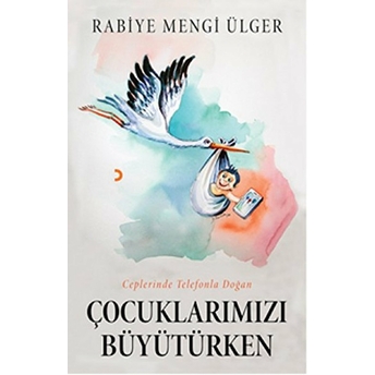 Çocuklarımızı Büyütürken-Rabiye Mengi Ülger