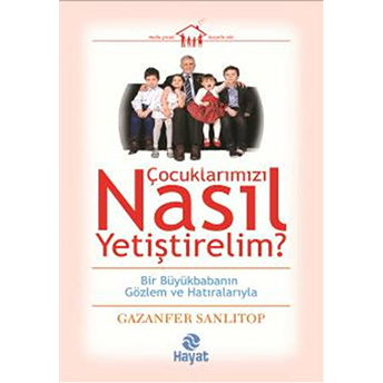 Çocuklarımızı Nasıl Yetiştirelim? Gazanfer Sanlıtop