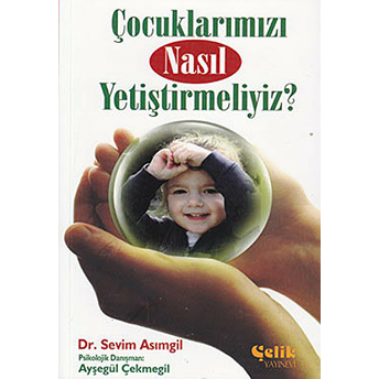 Çocuklarımızı Nasıl Yetiştirmeliyiz? Dr. Sevim Asımgil