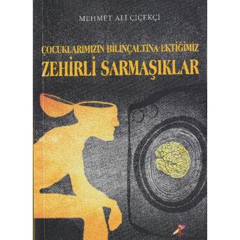 Çocuklarımızın Bilinçaltına Ektiğimiz Zehirli Sarmaşıklar Mehmet Ali Çiçekçi