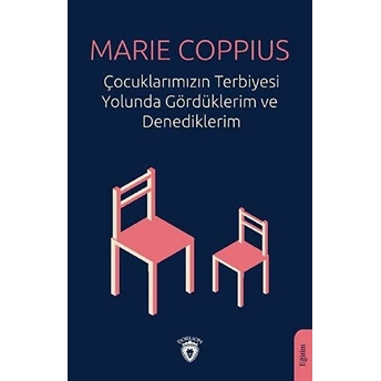 Çocuklarımızın Terbiyesi Yolunda Gördüklerim Ve Denediklerim Marie Coppius