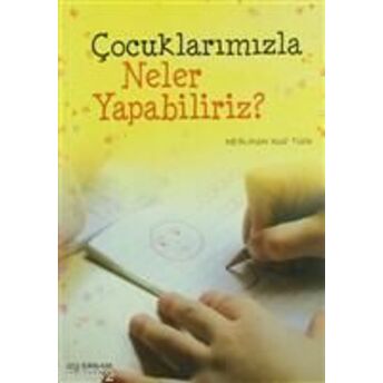 Çocuklarımızla Neler Yapabiliriz? Neslihan Nur Türk