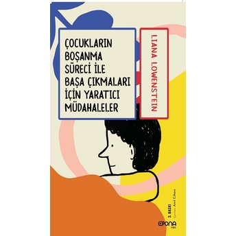 Çocukların Boşanma Süreci Ile Başa Çıkmaları Için Yaratıcı Müdahaleler Liana Löwenstein