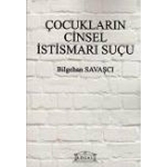 Çocukların Cinsel Istismarı Suçu-Bilgehan Savaşçı