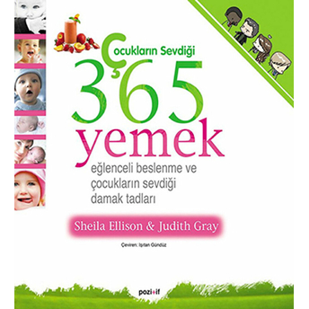 Çocukların Sevdiği 365 Yemek Eğlenceli Beslenme Ve Çocukların Sevdiği Damak Tadları Judith Gray