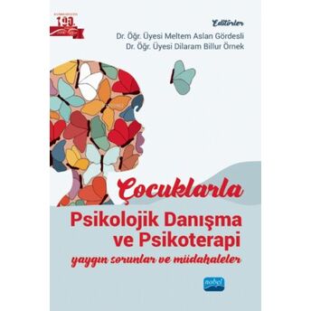 Çocuklarla Psikolojik Danışma Ve Psikoterapi; Yaygın Sorunlar Ve Müdahaleler Kolektif