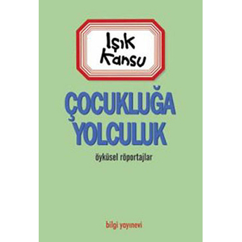 Çocukluğa Yolculuk Işık Kansu