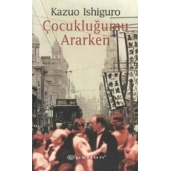 Çocukluğumu Ararken Kazuo Ishiguro